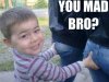 3404f_ORIG-you_mad_bro_edb36c_3429172[1].jpg